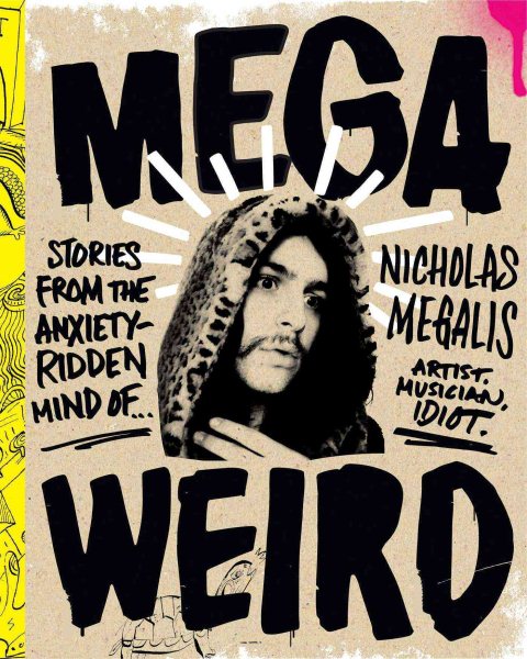 Mega Weird: Stories from the Anxiety-Ridden Mind of Nicholas Megalis cover