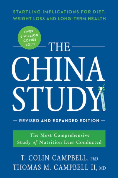 The China Study: Revised and Expanded Edition: The Most Comprehensive Study of Nutrition Ever Conducted and the Startling Implications for Diet, Weight Loss, and Long-Term Health cover