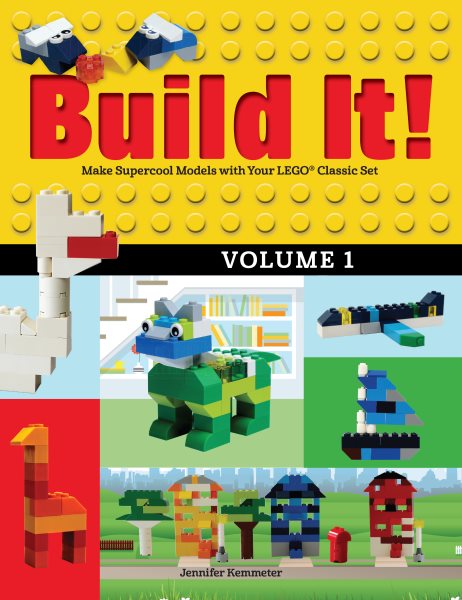 Build It! Volume 1: Make Supercool Models with Your LEGO® Classic Set (Brick Books)