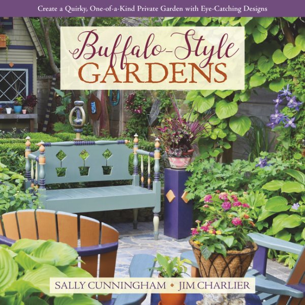 Buffalo-Style Gardens: Create a Quirky, One-of-a-Kind Private Garden with Eye-Catching Designs cover