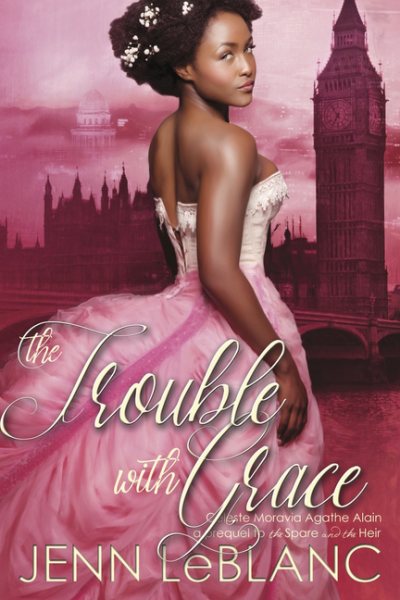 The Trouble With Grace: Celeste Moravia Agathe Alain : A prequel to The Spare and The Heir (Lords of Time Book 4) (Lords of Time (4)) cover