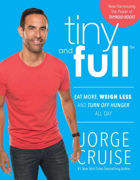 Tiny and Full: Eat More, Weigh Less, and Turn Off Hunger All Day cover