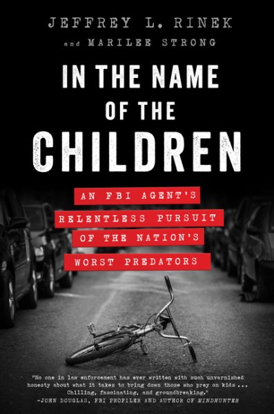 In the Name of the Children: An FBI Agent's Relentless Pursuit of the Nation's Worst Predators cover
