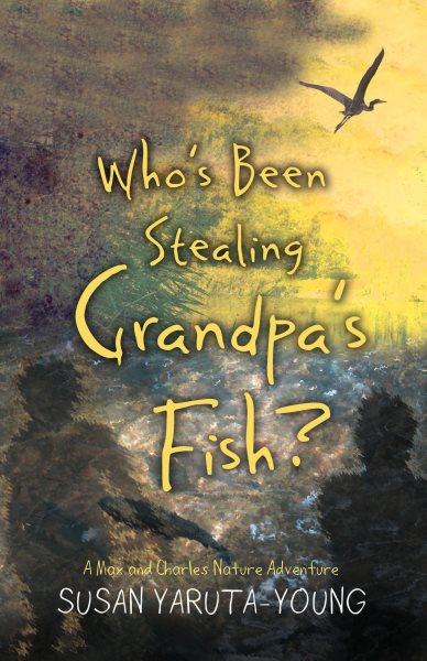 Who's Been Stealing Grandpa's Fish?: A Max and Charles Nature Adventure (Max and Charles Nature Adventure Series) cover