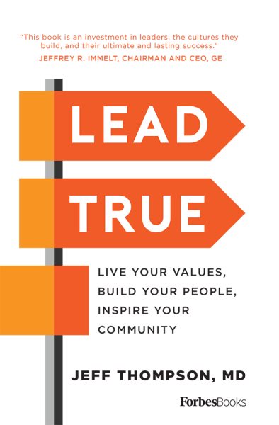 Lead True: Live Your Values, Build Your People, Inspire Your Community cover
