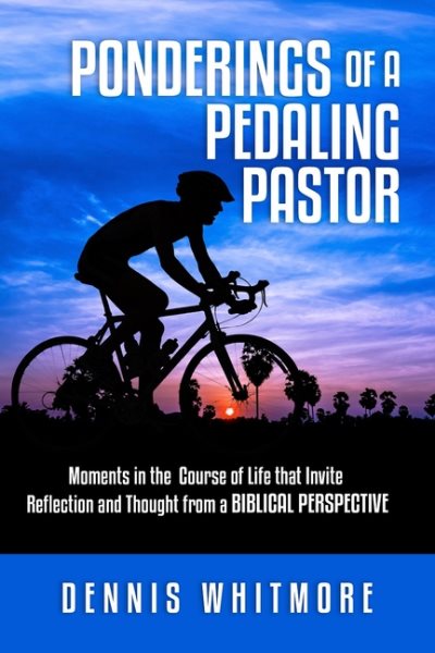 Ponderings of a Pedaling Pastor: Moments in the course of life that invite reflection and thought from a biblical perspective