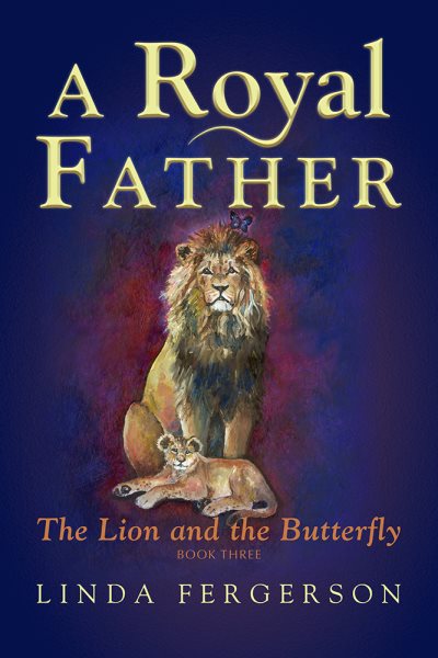 A Royal Father: The Lion and the Butterfly Book Three (The Lion and the Butterfly, 3) cover