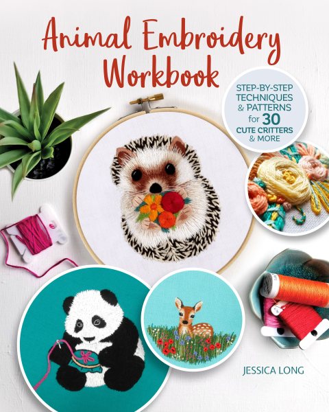 Animal Embroidery Workbook: Step-by-Step Techniques & Patterns for 30 Cute Critters & More (Landauer) Designs include Foxes, Sloths, Hedgehogs, Giraffes, Cats, Chickadees, Pandas, Bees, Flowers & More cover