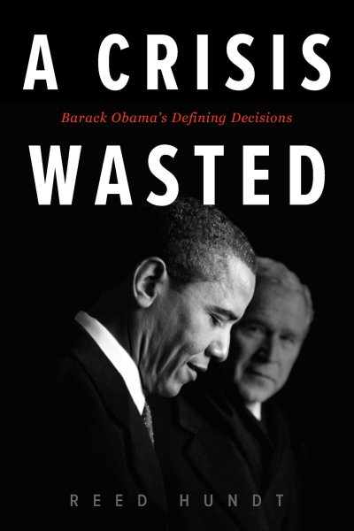 A Crisis Wasted: Barack Obama's Defining Decisions cover