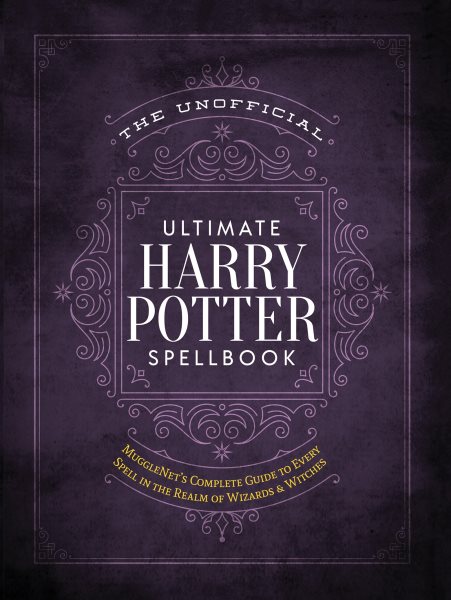 The Unofficial Ultimate Harry Potter Spellbook: A complete reference guide to every spell in the realm of wizards and witches (The Unofficial Harry Potter Reference Library) cover