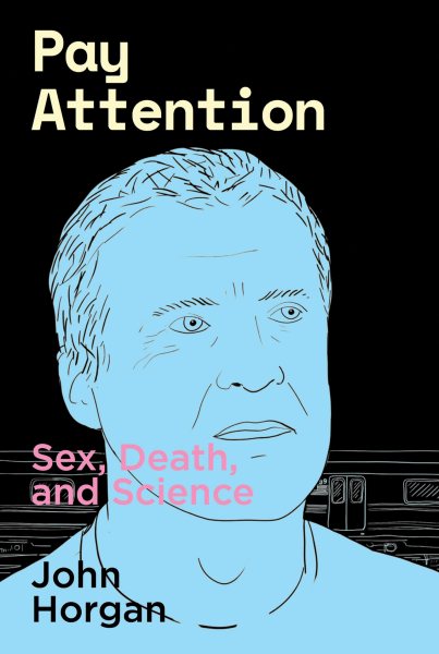 Pay Attention: Sex, Death, and Science cover