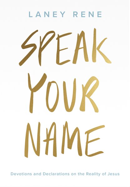 Speak Your Name: Devotions And Declarations On The Reality Of Jesus cover