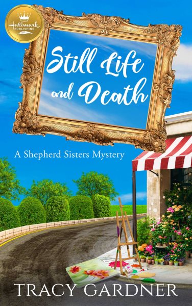 Still Life and Death: A Shepherd Sisters Mystery from Hallmark Publishing cover