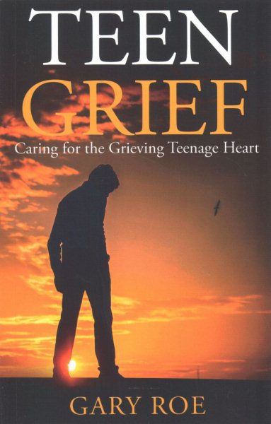 Teen Grief: Caring for the Grieving Teenage Heart (Good Grief Series) cover