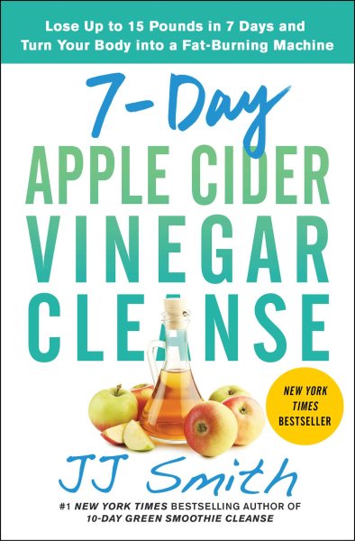 7-Day Apple Cider Vinegar Cleanse: Lose Up to 15 Pounds in 7 Days and Turn Your Body into a Fat-Burning Machine cover