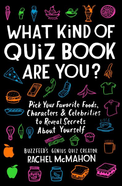 What Kind of Quiz Book Are You?: Pick Your Favorite Foods, Characters, and Celebrities to Reveal Secrets About Yourself cover