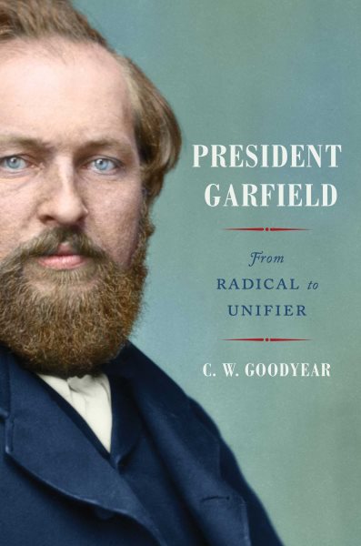 President Garfield: From Radical to Unifier cover