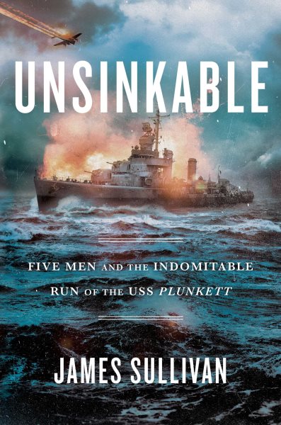 Unsinkable: Five Men and the Indomitable Run of the USS Plunkett cover