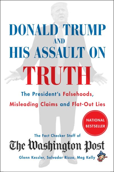 Donald Trump and His Assault on Truth: The President's Falsehoods, Misleading Claims and Flat-Out Lies cover