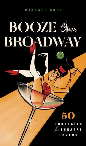 Booze Over Broadway: 50 Cocktails for Theatre Lovers cover