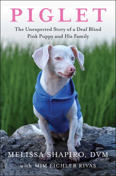 Piglet: The Unexpected Story of a Deaf, Blind, Pink Puppy and His Family cover