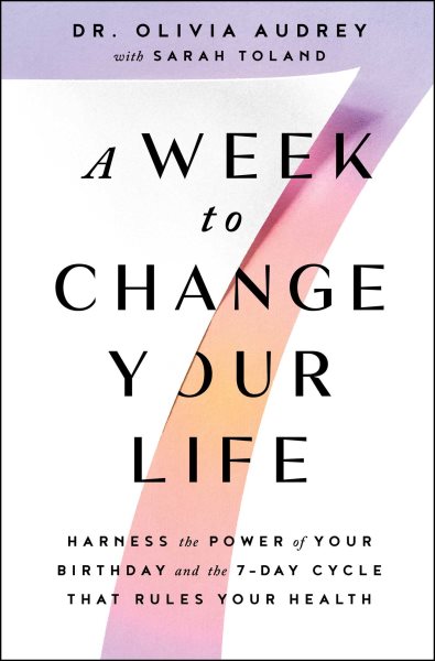 A Week to Change Your Life: Harness the Power of Your Birthday and the 7-Day Cycle That Rules Your Health cover