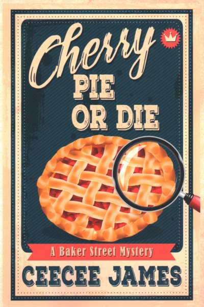 Cherry Pie Or Die (Baker Street Cozy Mysteries)
