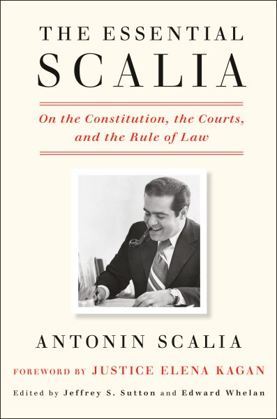 The Essential Scalia: On the Constitution, the Courts, and the Rule of Law cover
