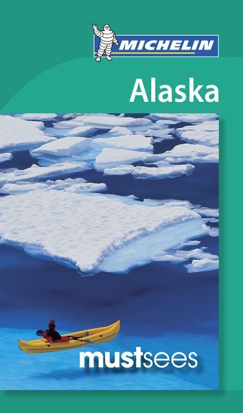 Michelin Must Sees Alaska Guide (Must See Guides/Michelin)