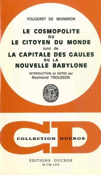 Le Cosmopolitisme, Ou Le Citoyen Du Monde, Suivi de la Capitale Des Gaules Ou La Nouvelle Babylone: Introduction Et Notes Par Raymond Trousson (French Edition) cover