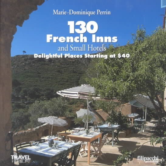 130 French Inns and Small Hotels: Delightful Places Starting at $40 cover