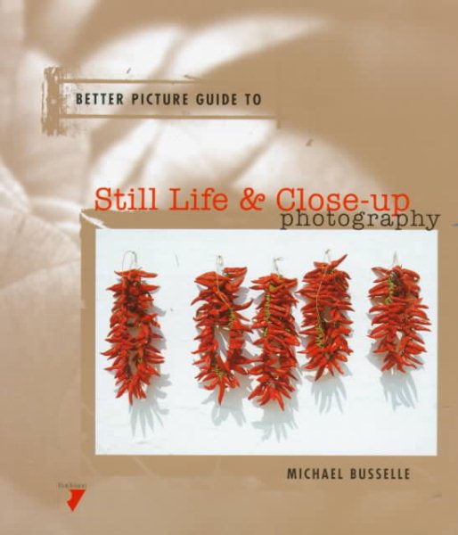 STILL LIFE & CLOSEUP PHOTOGRAPHY (Better Picture Guides) cover