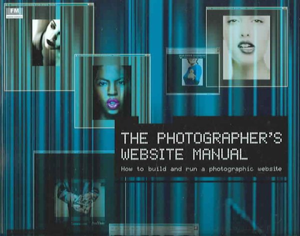The Photographer's Website Manual: How to Build and Run a Photographic Website cover