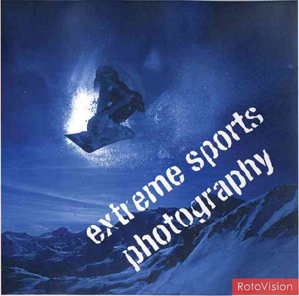 Xtreme Sports Photography: Taking Pictures on the Edge (Xtreme Series) cover