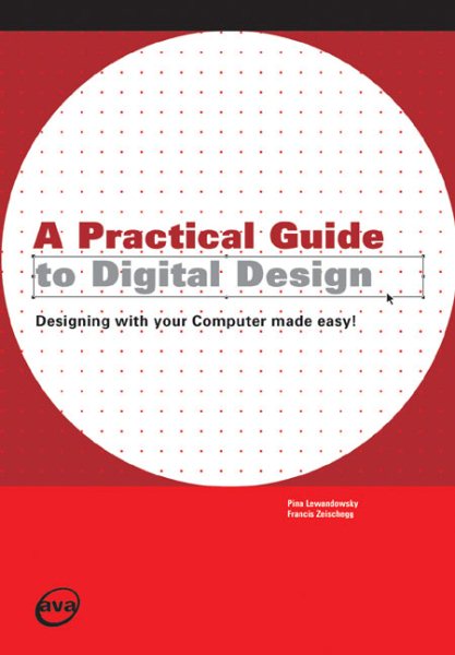 A Practical Guide to Digital Design: Designing with Your Computer Made Easy