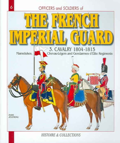 French Imperial Guard, Vol. 3: Cavalry, 1804-1815 (Officers and Soldiers) cover
