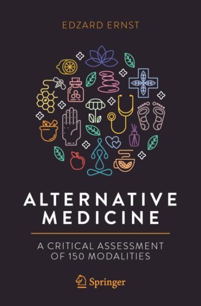Alternative Medicine: A Critical Assessment of 150 Modalities cover