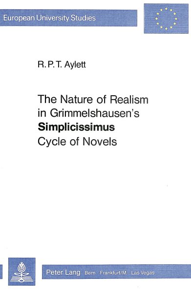 The Nature of Realism in Grimmelshausen's «Simplicissimus» Cycle of Novels (Europäische Hochschulschriften / European University Studies / Publications Universitaires Européennes) cover