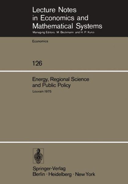 Energy, Regional Science and Public Policy: Proceedings of the International Conference on Regional Science, Energy and Environment I. Louvain, May ... in Economics and Mathematical Systems, 126)