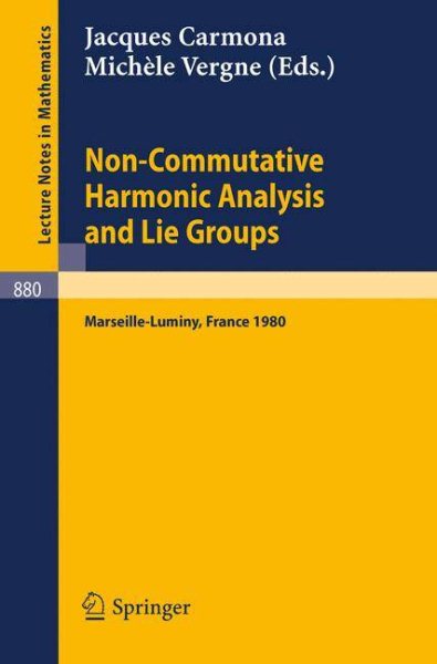 Non Commutative Harmonic Analysis and Lie Groups: Actes du Colloque d'Analyse Harmonique Non Commutative, 16 au 20 juin 1980 Marseille-Luminy (Lecture ... 880) (English and French Edition) cover