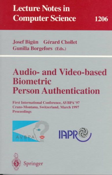 Audio- and Video-based Biometric Person Authentication: First International Conference, AVBPA '97, Crans-Montana, Switzerland, March 12 - 14, 1997, ... (Lecture Notes in Computer Science, 1206)