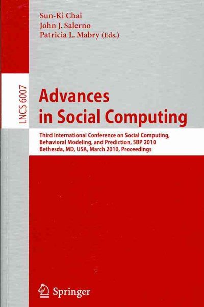 Advances in Social Computing: Third International Conference on Social Computing, Behavioral Modeling, and Prediction, SBP 2010, Bethesda, MD, USA, ... (Lecture Notes in Computer Science (6007)) cover