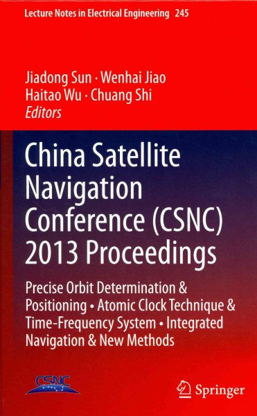 China Satellite Navigation Conference (CSNC) 2013 Proceedings: Precise Orbit Determination & Positioning • Atomic Clock Technique & Time–Frequency ... Notes in Electrical Engineering, 245) cover