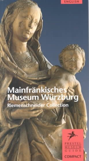 Mainfrankisches Museum Wurzburg Riemenschneider Collection (Museum Guides)