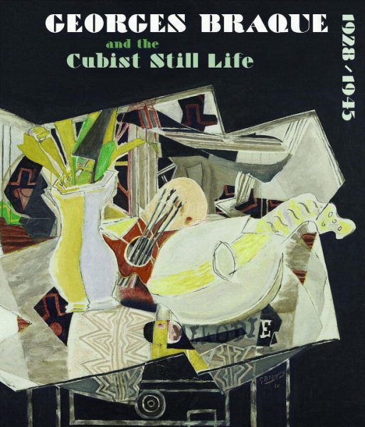 Georges Braque and the Cubist Still Life, 1928-1945 cover