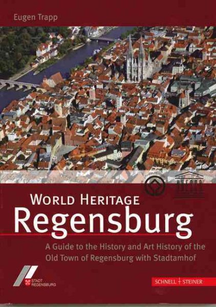 World Heritage Regensburg: A Guide to the History and Art History of the Old Town of Regensburg with Standtamhof