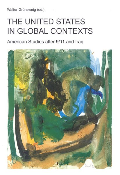 The United States in Global Contexts: American Studies after 9/11 and Iraq (Transnational and Transatlantic American Studies)