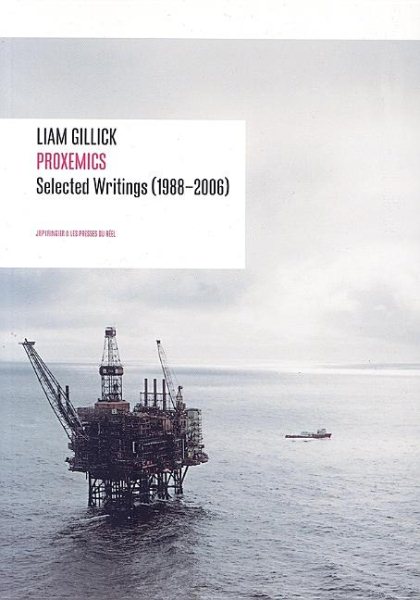 Liam Gillick: Proxemics Selected Essays, 1988-2006