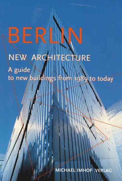 Berlin New Architecture: A Guide to New Buildings from 1989 to Today