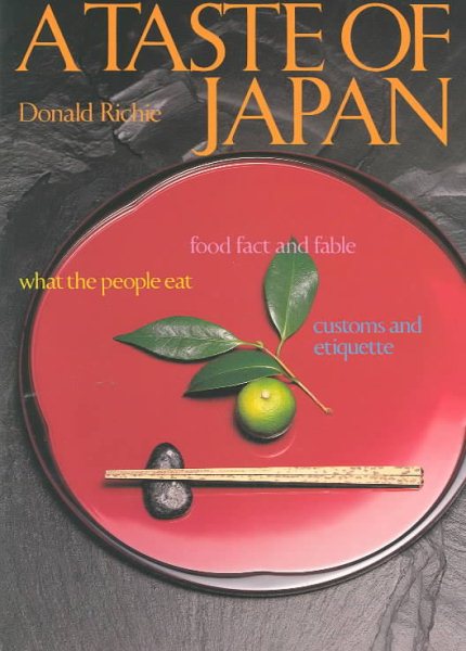A Taste of Japan: Food Fact and Fable What the People Eat Customs and Etiquette